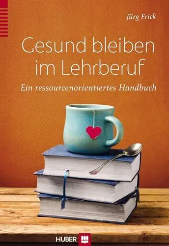 Produktbild: Gesund bleiben im Lehrberuf: Ein ressourcenorientiertes Handbuch: Ein ressourcenorientierter Ratgeber