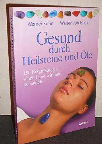Produktbild: Gesund durch Heilsteine und Öle: 180 Erkrankungen schnell und wirksam behandeln