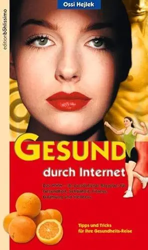 Produktbild: Gesund durch Internet: Das WWW - Ihr persönlicher Ratgeber für Gesundheit, Schönheit, Fitness, Ernährung und Wellness