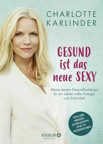 Produktbild: Gesund ist das neue Sexy: Meine besten Gesundheitstipps für ein Leben voller Energie und Schönheit
