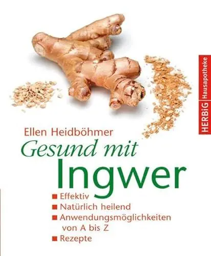 Produktbild: Gesund mit Ingwer: Natürlich heilend. Effektiv. Anwendungsmöglichkeiten von A - Z. Rezepte