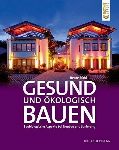 Produktbild: Gesund und ökologisch Bauen: Baubiologische Aspekte bei Neubau und Sanierung