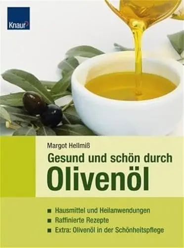 Produktbild: Gesund und schön durch Olivenöl: Hausmittel und Heilanwendungen·· Raffinierte Rezepte·· Extra: Olivenöl in der Schönheitspflege