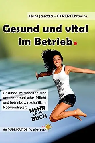 Produktbild: Gesund und vital im Betrieb: Gesunde Mitarbeiter sind unternehmerische Pflicht und betriebs-wirtschaftliche Notwendigkeit.