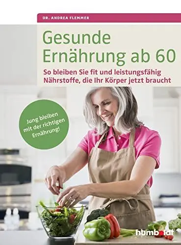 Produktbild: Gesunde Ernährung ab 60: So bleiben Sie fit und leistungsfähig. Nährstoffe, die Ihr Körper jetzt braucht. Jung bleiben mit der richtigen Ernährung.