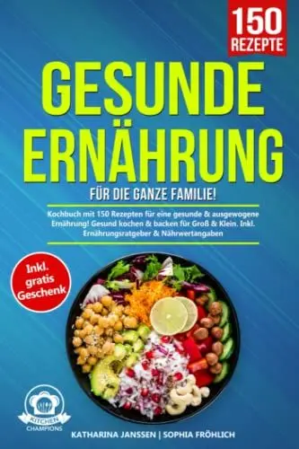 Produktbild: Gesunde Ernährung für die ganze Familie!: Kochbuch mit 150 Rezepten für eine gesunde & ausgewogene Ernährung! Gesund kochen & backen für Groß & Klein. Inkl. Ernährungsratgeber & Nährwertangaben