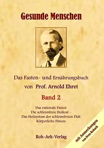 Produktbild: Gesunde Menschen Band 2 - Das Fasten - und Ernährungsbuch von Prof. Arnold Ehret: Die schleimfreie Heilkost, Das rationelle Fasten, Körperliche Fitness