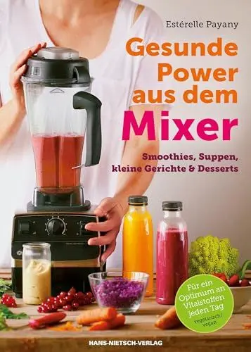 Produktbild: Gesunde Power aus dem Mixer: Smoothies, Suppen, kleine Gerichte & Desserts
