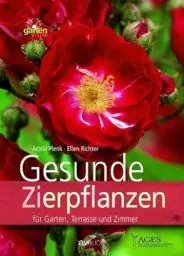 Produktbild: Gesunde Zierpflanzen für Garten, Terrasse und Zimmer. Garten Wissen