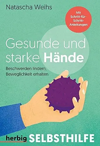 Produktbild: Gesunde und starke Hände: Beschwerden lindern, Beweglichkeit erhalten - Mit Schritt-für-Schritt-Anleitungen