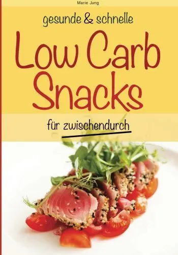 Produktbild: gesunde und schnelle Low Carb Snacks für zwischendurch: Rezepte fürs Büro, unterwegs und zu Hause (gesunde und schnelle Snacks, Band 2)
