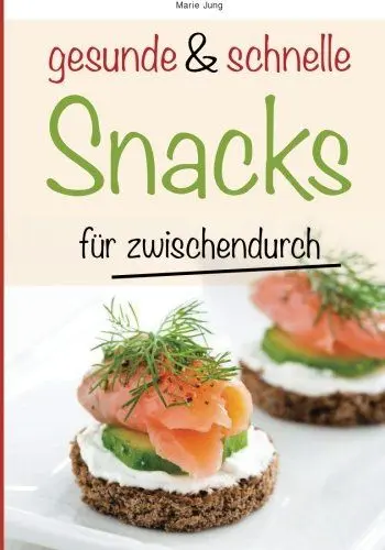 Produktbild: gesunde und schnelle Snacks für zwischendurch: Rezepte fürs Büro, unterwegs und zu Hause
