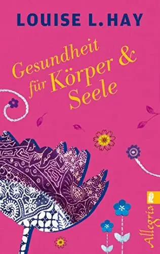 Produktbild: Gesundheit für Körper und Seele: Das meistverkaufte Lebenshilfe-Buch der Welt: mit Übungen, Meditation und Affirmation zum eigenen Selbst und zur inneren Balance