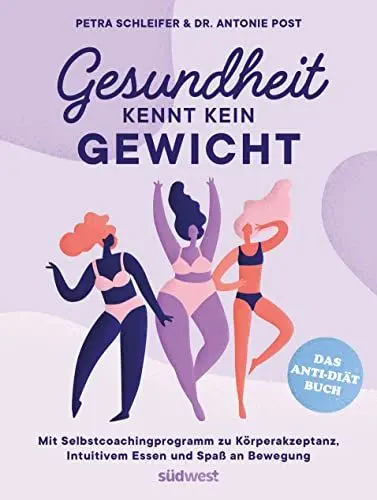 Produktbild: Gesundheit kennt kein Gewicht. Das Anti-Diät-Buch.: Mit Selbstcoachingprogramm zu Körperakzeptanz, Intuitivem Essen und Spaß an Bewegung