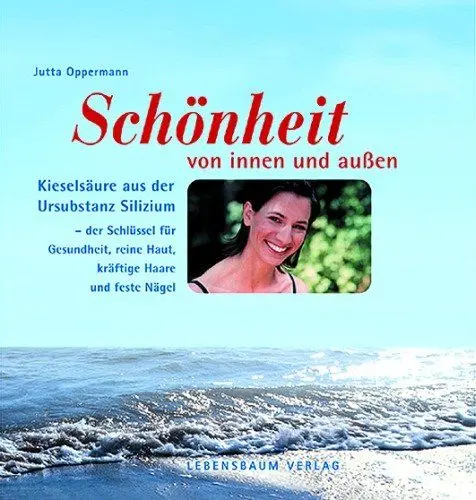 Produktbild: Gesundheit und Schönheit von innen und außen: Kieselsäure aus der Ursubstanz Silizium - der Schlüssel für Gesundheit, schöne Haut, Haare und Nägel