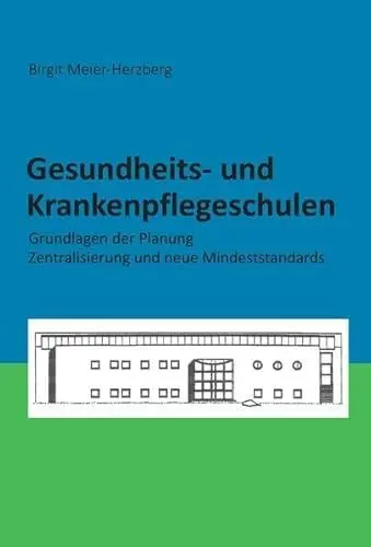 Produktbild: Gesundheits- und Krankenpflegeschulen: Grundlagen der Planung - Zentralisierung und neue Mindeststandards