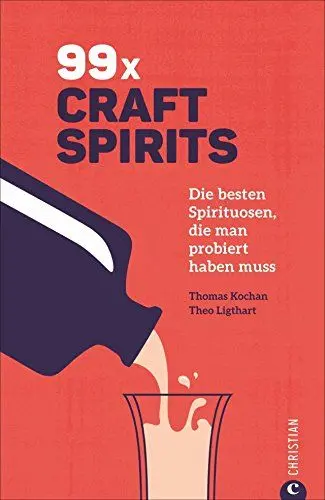 Produktbild: Getränke-Guide: 99 x Schnaps: Die besten Craft Spirits, die man probiert haben muss. Mit Porträts der Produzenten.: Die besten Spirituosen, die man probiert haben muss
