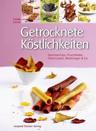 Produktbild: Getrocknete Köstlichkeiten: Gemüsechips, Fruchtleder, Obstcracker, Müsliriegel & Co.
