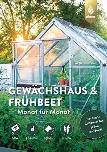 Produktbild: Gewächshaus und Frühbeet Monat für Monat: säen – pflanzen – pflegen – ernten. Der beste Zeitpunkt für jeden Handgriff