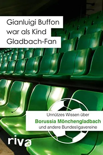 Produktbild: Gianluigi Buffon war als Kind Gladbach-Fan: Unnützes Wissen über Borussia Mönchengladbach und andere Bundesligavereine