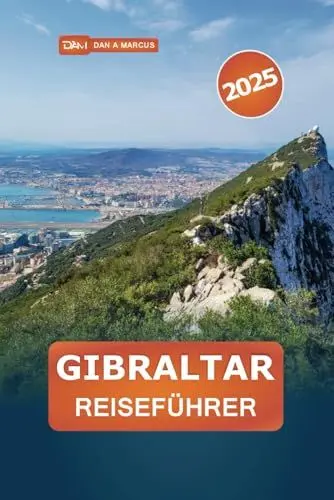 Produktbild: Gibraltar Reiseführer 2025: Entdecken Sie die besten Attraktionen und versteckten Schätze in diesem bezaubernden britischen Territorium