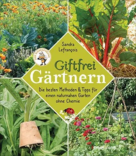 Produktbild: Giftfrei gärtnern. Die besten Methoden und Tipps für einen naturnahen Garten ohne Chemie. Natürliche Pflanzenschutzmittel und Dünger selbst ... Insektizide, Pestizide, Herbizide, Fungizide