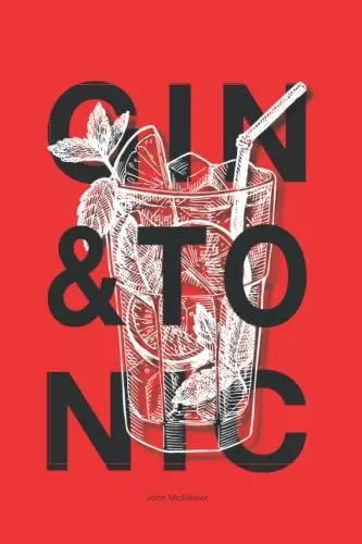 Produktbild: Gin & Tonic - Das Ultimative Handbuch: Das große Gin Buch für den Gin-Liebhaber, Lerne alles über das Gin selber machen, Schritt für Schritt Anleitung ... inkl. klassischer und moderner Gin Rezepte