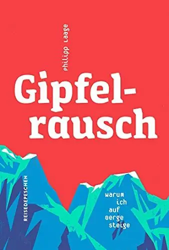 Produktbild: Gipfelrausch: Warum ich auf Berge steige