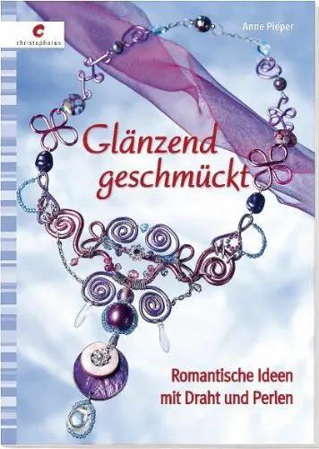 Produktbild: Glänzend geschmückt: Romantische Ideen mit Draht und Perlen