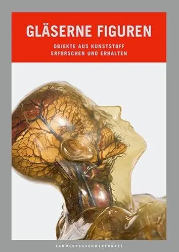 Produktbild: Gläserne Figuren: Objekte aus Kunststoff erforschen und erhalten (Sammlungsschwerpunkte)