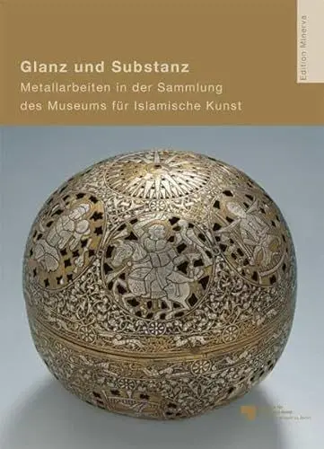 Produktbild: Glanz und Substanz: Metallarbeiten in der Sammlung des Museums für Islamische Kunst (8. bis 17. Jahrhundert) (Schriften des Museums für Islamische Kunst)