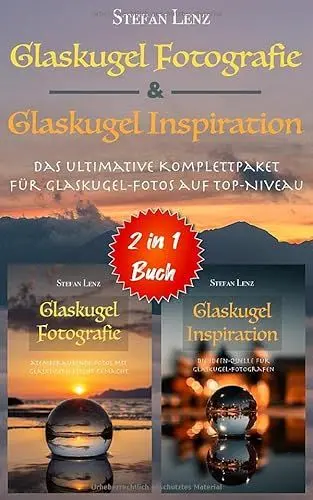 Produktbild: Glaskugel Fotografie & Glaskugel Inspiration - 2 in 1 Buch: Das ultimative Komplettpaket für Glaskugel-Fotos auf Top-Niveau (2 in 1 Bücher, Band 1)