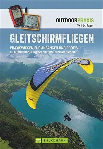 Produktbild: Gleitschirmfliegen: Praxiswissen für Anfänger und Profis zu Ausrüstung, Flugtechnik und Streckenfliegen. Das perfekte Lehrbuch mit allen Infos zur Theorie und Praxis. (Outdoor Praxis)