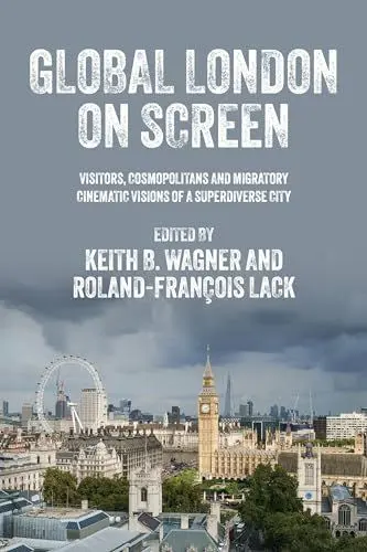 Produktbild: Global London on screen: Visitors, cosmopolitans and migratory cinematic visions of a superdiverse city