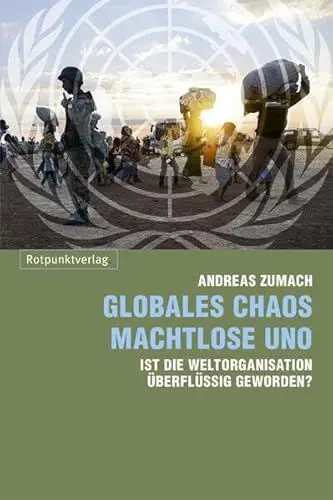 Produktbild: Globales Chaos – machtlose UNO: Ist die Weltorganisation überflüssig geworden?
