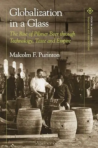 Produktbild: Globalization in a Glass: The Rise of Pilsner Beer through Technology, Taste and Empire (Food in Modern History: Traditions and Innovations)