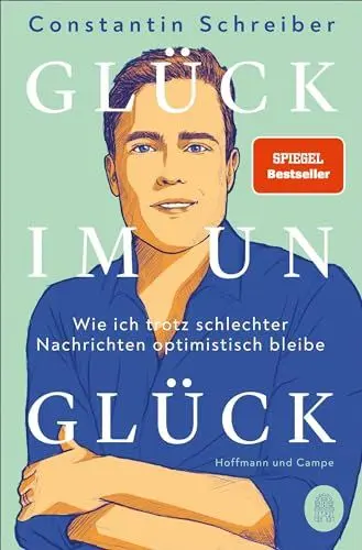 Produktbild: Glück im Unglück: Wie ich trotz schlechter Nachrichten optimistisch bleibe | Der SPIEGEL-Bestseller