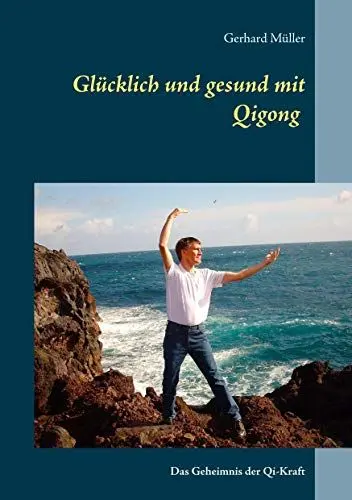 Produktbild: Glücklich und gesund mit Qi Gong: Das Geheimnis der Qi-Kraft