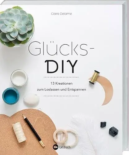 Produktbild: Glücks-DIY: 13 Kreationen zum Loslassen und Entspannen.