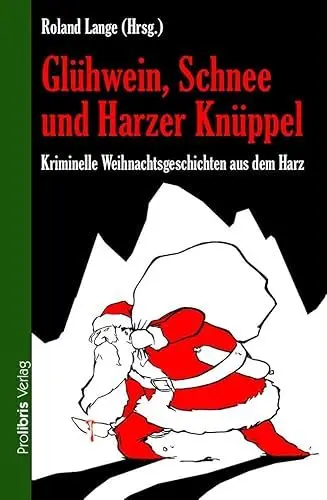 Produktbild: Glühwein, Schnee und Harzer Knüppel: Kriminelle Weihnachtsgeschichten aus dem Harz
