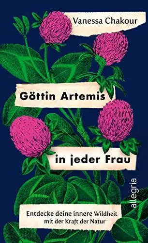 Produktbild: Göttin Artemis in jeder Frau: Entdecke deine innere Wildheit mit der Kraft der Natur | Eine einzigartige Verbindung von Neuer Weiblichkeit und der Heilkraft der Pflanzen