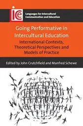 Produktbild: Going Performative in Intercultural Education: International Contexts, Theoretical Perspectives and Models of Practice (Languages for Intercultural Communication and Education, 31)