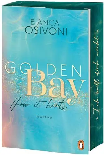 Produktbild: Golden Bay - How it hurts: Roman. Die Nr.1-SPIEGEL-Bestsellerreihe der New-Adult-Starautorin (Die Canadian-Dreams-Reihe, Band 2)