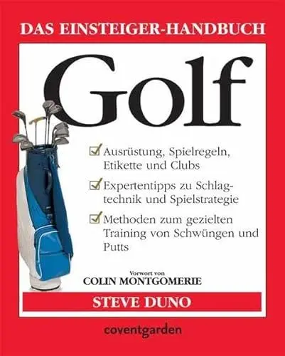 Produktbild: Golf: Ausrüstung, Spielregeln, Etikette und Clubs. Expertentipps zu Schlagtechnik und Spielstrategie. Methoden zum gezielten Training von Schwüngen und Putts. Vorw. v. Colin Montgomerie (Coventgarden)
