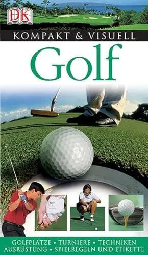 Produktbild: Golf: Golfplätze, Turniere, Techniken, Ausrüstung, Spielregeln und Etikette (Kompakt & Visuell)