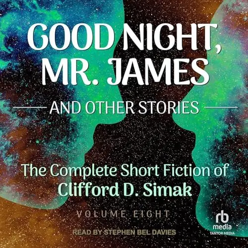 Produktbild: Good Night, Mr. James and Other Stories: Complete Short Fiction of Clifford D. Simak, Volume 8