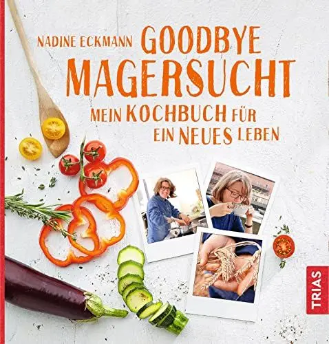 Produktbild: Goodbye Magersucht: Mein Kochbuch für ein neues Leben