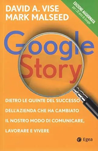 Produktbild: Google story. Dietro le quinte del successo dell'azienda che ha cambiato il nostro modo di comunicare, lavorare e vivere (Business e oltre)