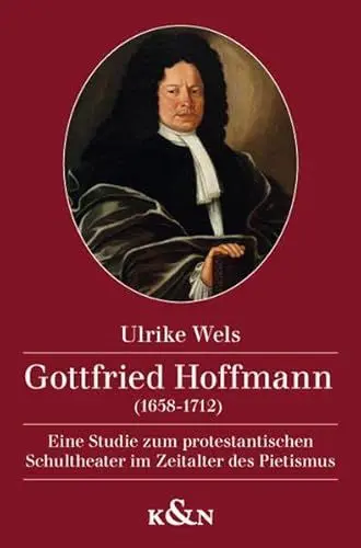 Produktbild: Gottfried Hoffmann (1658-1712): Eine Studie zum protestantischen Schultheater im Zeitalter des Pietismus (Epistemata Literaturwissenschaft)