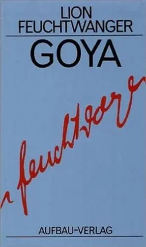 Produktbild: Goya oder Der arge Weg der Erkenntnis: Roman (Feuchtwanger GW in Einzelbänden, Band 13)